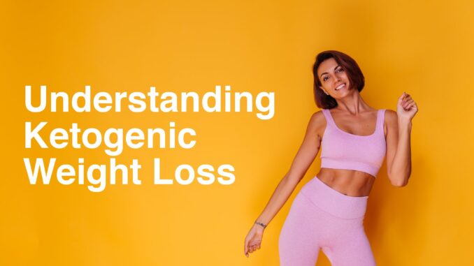 Understanding Ketogenic Weight Loss